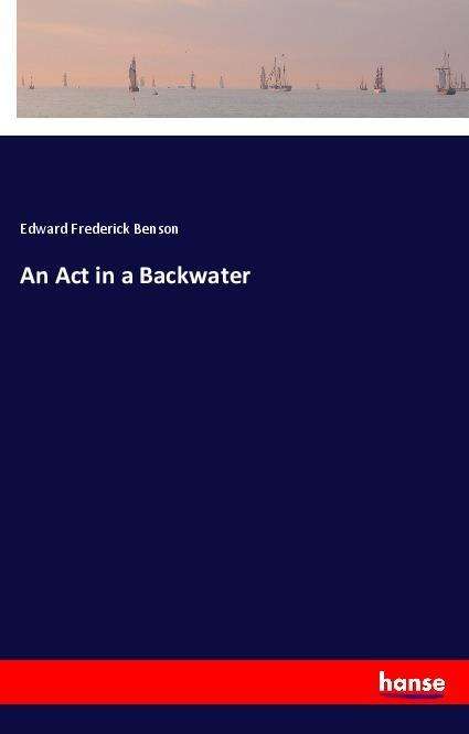 Cover for Benson · An Act in a Backwater (Book)