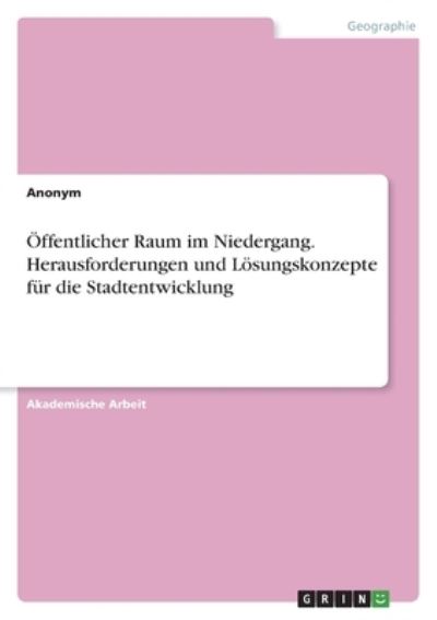 Cover for Anonym · OEffentlicher Raum im Niedergang. Herausforderungen und Loesungskonzepte fur die Stadtentwicklung (Paperback Book) (2021)