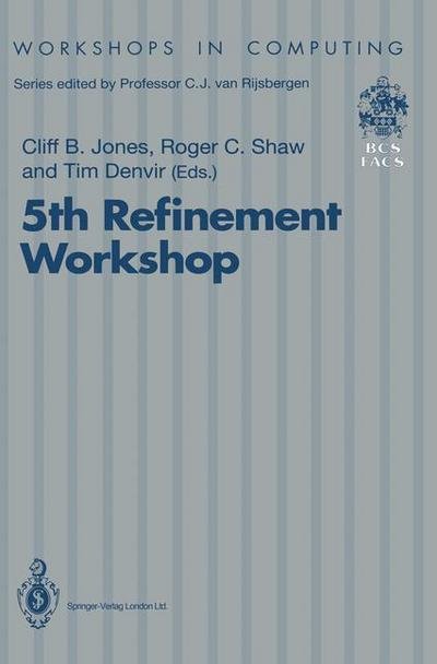 Cover for Cliff B Jones · 5th Refinement Workshop: Proceedings of the 5th Refinement Workshop, organised by BCS-FACS, London, 8-10 January 1992 - Workshops in Computing (Pocketbok) [Edition. Ed. edition] (1992)