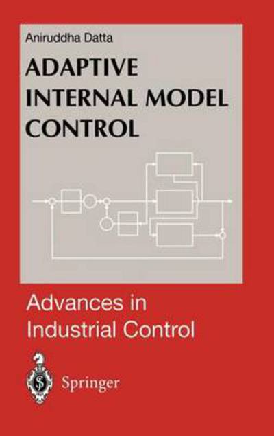 Cover for Aniruddha Datta · Adaptive Internal Model Control - Advances in Industrial Control (Hardcover Book) [1998 edition] (1998)