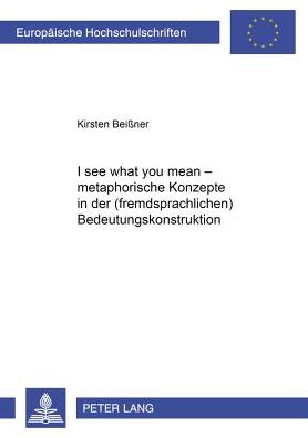 Cover for Beiner Kirsten Beiner · «I see what you mean» - Metaphorische Konzepte in der (fremdsprachlichen) Bedeutungskonstruktion (Pocketbok) (2002)