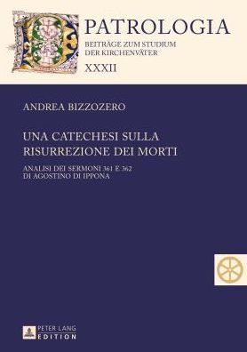 Cover for Andrea Bizzozero · Una Catechesi Sulla Risurrezione Dei Morti: Analisi Dei Sermoni 361 E 362 Di Agostino Di Ippona - Patrologia - Beitraege Zum Studium der Kirchenvaeter (Gebundenes Buch) (2014)