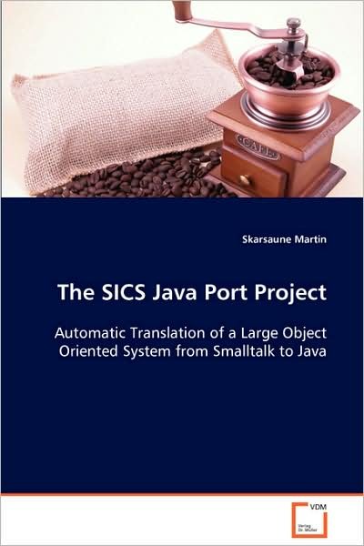 Cover for Skarsaune Martin · The Sics Java Port Project: Automatic Translation of a Large Object Oriented System from Smalltalk to Java (Paperback Bog) (2008)