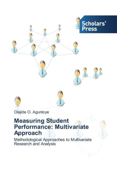 Cover for Olajide  O. Agunloye · Measuring Student Performance: Multivariate Approach: Methodological Approaches to Multivariate Research and Analysis (Paperback Book) (2014)