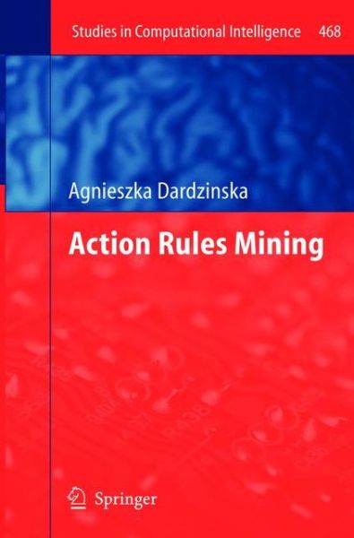 Cover for Agnieszka Dardzinska · Action Rules Mining - Studies in Computational Intelligence (Paperback Book) [2013 edition] (2015)