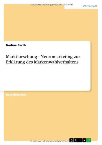 Cover for Nadine Barth · Marktforschung - Neuromarketing zur Erklarung des Markenwahlverhaltens (Paperback Book) [German edition] (2012)