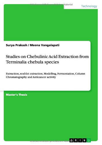 Studies on Chebulinic Acid Extraction from Terminalia chebula species: Extraction, soxhlet extraction, Modelling, Fermentation, Column Chromatography and Anticancer activity - Surya Prakash - Livros - Grin Verlag - 9783656494522 - 13 de setembro de 2013