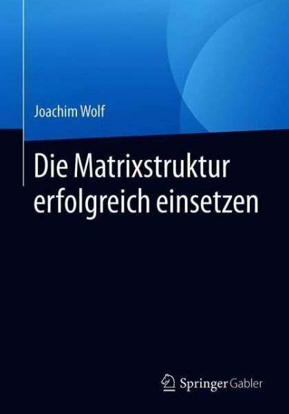 Die Matrixstruktur erfolgreich ein - Wolf - Books -  - 9783658304522 - September 25, 2020