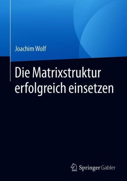 Die Matrixstruktur erfolgreich ein - Wolf - Książki -  - 9783658304522 - 25 września 2020