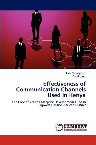 Effectiveness of Communication Channels Used in Kenya: the Case of Youth Enterprise Development Fund in Sigowet Division-kericho District - Obed Limo - Books - LAP LAMBERT Academic Publishing - 9783659112522 - May 3, 2012