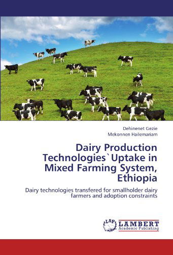Dairy Production Technologies`uptake in Mixed Farming System, Ethiopia: Dairy Technologies Transfered for Smallholder Dairy Farmers and Adoption Constraints - Mekonnen Hailemariam - Books - LAP LAMBERT Academic Publishing - 9783659196522 - July 31, 2012