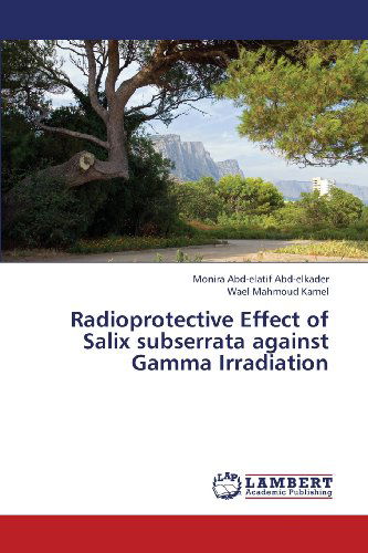 Cover for Wael Mahmoud Kamel · Radioprotective Effect of Salix Subserrata Against Gamma Irradiation (Taschenbuch) (2013)