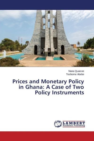 Cover for Teshome Abebe · Prices and Monetary Policy in Ghana: a Case of Two Policy Instruments (Taschenbuch) (2014)