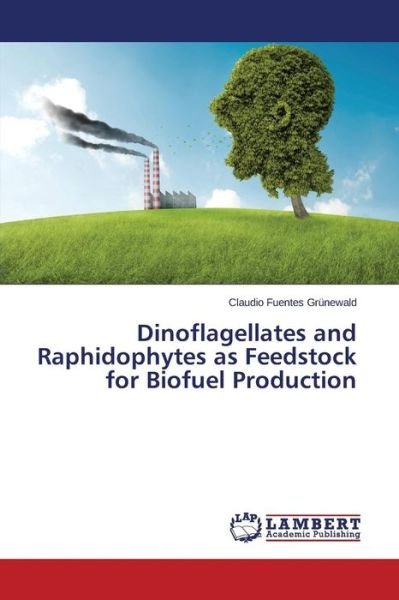 Cover for Fuentes Grunewald Claudio · Dinoflagellates and Raphidophytes As Feedstock for Biofuel Production (Paperback Book) (2015)