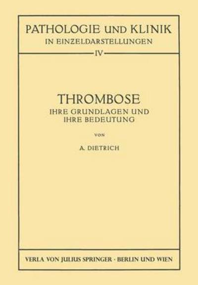 Cover for Albert Dietrich · Thrombose: Ihre Grundlagen Und Ihre Bedeutung - Pathologie Und Klink in Einzeldarstellungen (Paperback Book) [1932 edition] (1932)