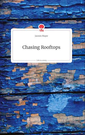 Cover for Jasmin Mayer · Chasing Rooftops. Life is a Story - story.one (Hardcover Book) (2021)