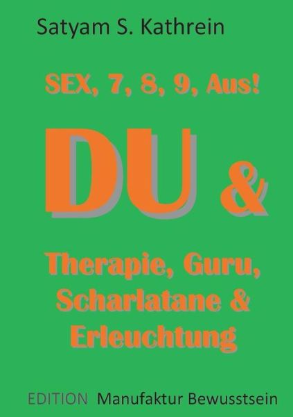 Cover for Satyam S Kathrein · Du &amp; Therapie, Guru, Scharlatane &amp; Erleuchtung (Paperback Book) (2015)