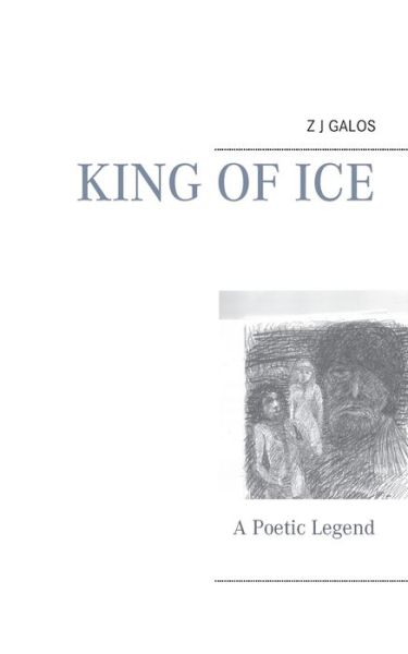 Cover for Z J Galos · King of Ice: A Poetic Legend (Pocketbok) (2019)