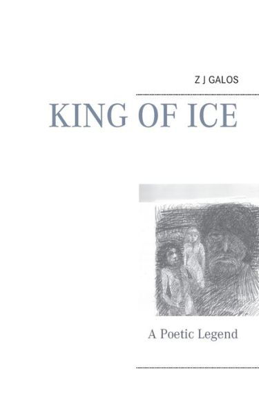 Cover for Z J Galos · King of Ice: A Poetic Legend (Paperback Bog) (2019)