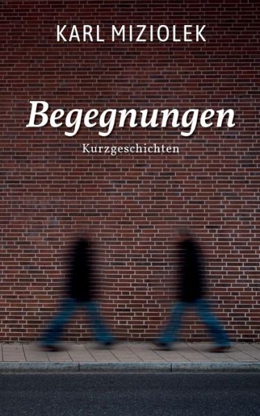 Cover for Karl Miziolek · Begegnungen: Kurzgeschichten (Paperback Book) (2020)