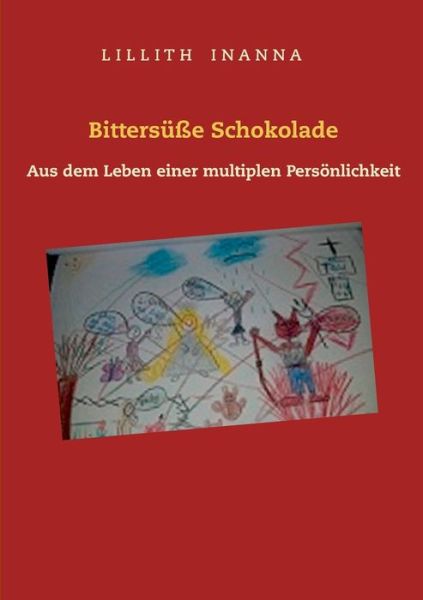 Cover for Lillith Inanna · Bittersusse Schokolade: Aus dem Leben einer multiplen Persoenlichkeit (Paperback Book) (2020)