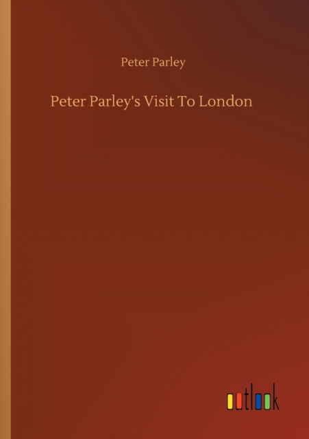 Cover for Peter Parley · Peter Parley's Visit To London (Paperback Book) (2020)