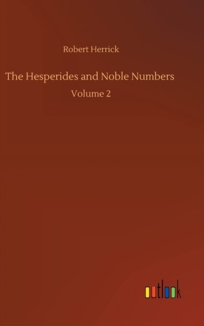 Cover for Robert Herrick · The Hesperides and Noble Numbers: Volume 2 (Innbunden bok) (2020)