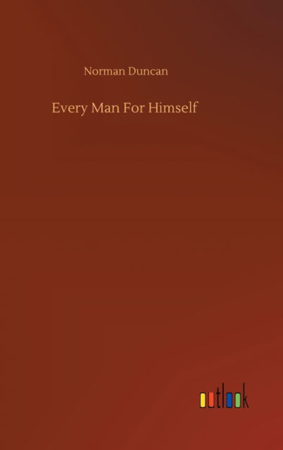Cover for Norman Duncan · Every Man For Himself (Hardcover Book) (2020)