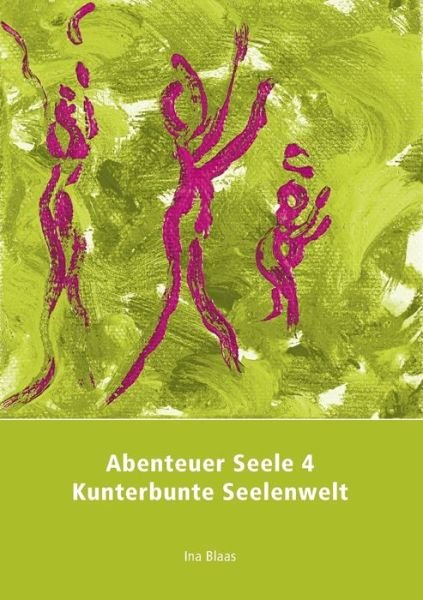 Cover for Ina Blaas · Abenteuer Seele 4: Kunterbunte Seelenwelt (Paperback Book) (2018)