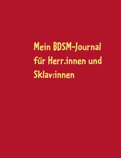 Cover for Kim Becker · Mein BDSM-Journal: fur Herr: innen und Sklav: innen (Paperback Book) (2021)