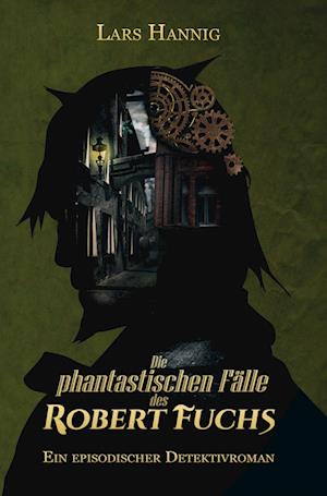 Cover for Lars Hannig · Die phantastischen Fälle des Robert Fuchs (Book) (2022)