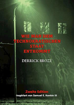 Cover for Derrick Broze · Wie man dem Technokratischen Staat entkommt (Book) (2023)
