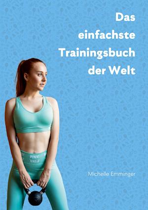 Cover for Michelle Emminger · Das einfachste Trainingsbuch der Welt (Book) (2024)