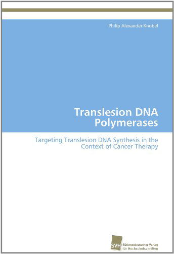 Cover for Philip Alexander Knobel · Translesion Dna Polymerases: Targeting Translesion Dna Synthesis in the Context of Cancer Therapy (Paperback Book) (2011)