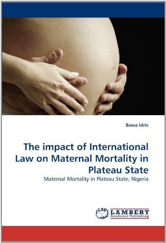 Cover for Bawa Idris · The Impact of International Law on Maternal Mortality in Plateau State: Maternal Mortality in Plateau State, Nigeria (Pocketbok) (2010)