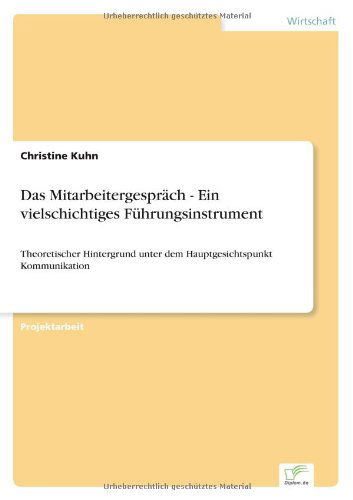 Cover for Christine Kuhn · Das Mitarbeitergesprach - Ein vielschichtiges Fuhrungsinstrument: Theoretischer Hintergrund unter dem Hauptgesichtspunkt Kommunikation (Paperback Book) [German edition] (2003)