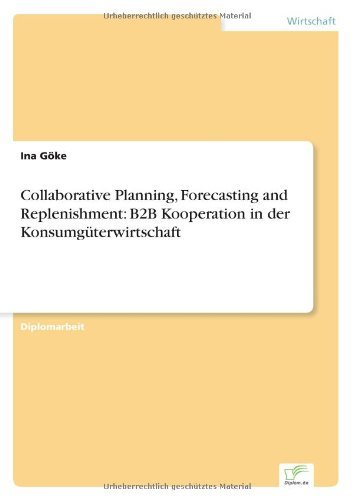 Cover for Ina Goeke · Collaborative Planning, Forecasting and Replenishment: B2B Kooperation in der Konsumguterwirtschaft (Paperback Book) [German edition] (2004)
