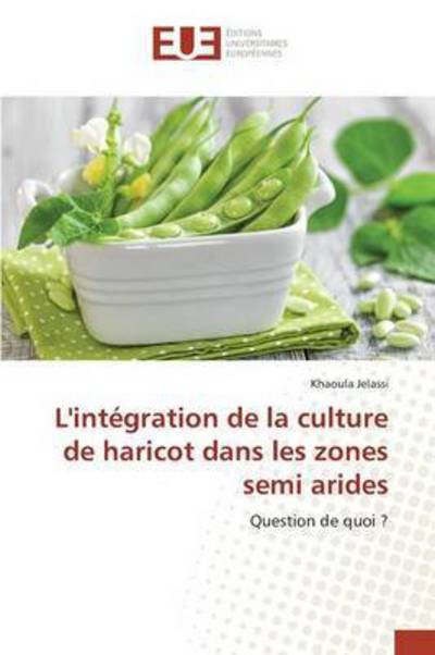 Cover for Jelassi Khaoula · L'integration De La Culture De Haricot Dans Les Zones Semi Arides (Pocketbok) (2018)