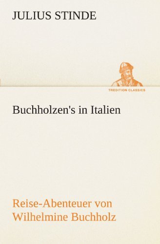 Cover for Julius Stinde · Buchholzen's in Italien: Reise-abenteuer Von Wilhelmine Buchholz. (Tredition Classics) (German Edition) (Paperback Book) [German edition] (2012)