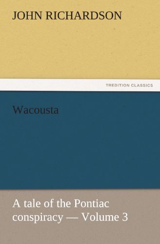 Cover for John Richardson · Wacousta : a Tale of the Pontiac Conspiracy  -  Volume 3 (Tredition Classics) (Pocketbok) (2011)