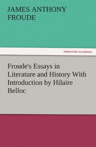 Cover for James Anthony Froude · Froude's Essays in Literature and History with Introduction by Hilaire Belloc (Tredition Classics) (Paperback Book) (2011)