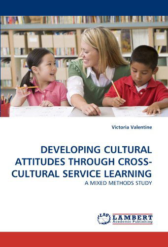 Cover for Victoria Valentine · Developing Cultural Attitudes Through Cross-cultural Service Learning: a Mixed Methods Study (Paperback Book) (2011)