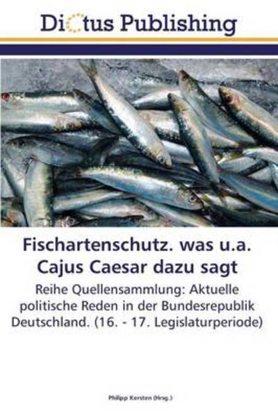 Fischartenschutz. Was U.a. Cajus Caesar Dazu Sagt - Kersten Philipp - Books - Dictus Publishing - 9783845469522 - March 19, 2012