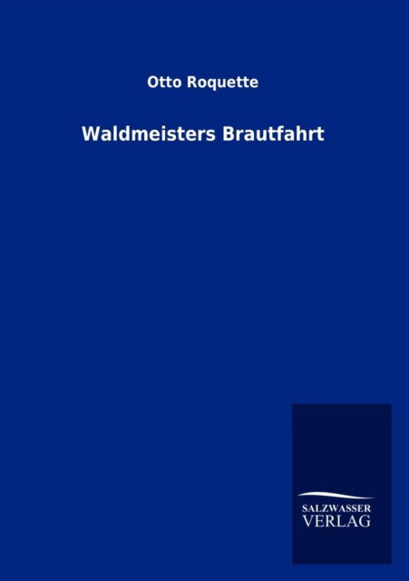 Cover for Otto Roquette · Waldmeisters Brautfahrt (Paperback Book) [German edition] (2012)