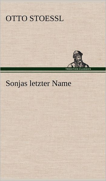 Cover for Otto Stoessl · Sonjas Letzter Name (Hardcover Book) [German edition] (2012)