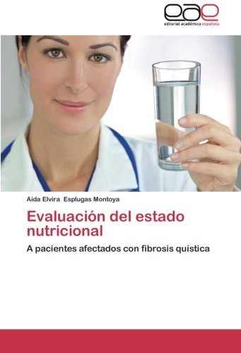 Cover for Aida Elvira Esplugas Montoya · Evaluación Del Estado Nutricional: a Pacientes Afectados Con Fibrosis Quística (Pocketbok) [Spanish edition] (2012)