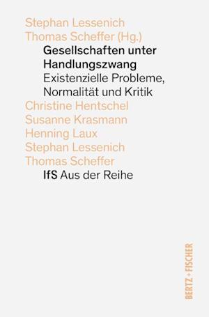 Cover for Stephan Lessenich · Gesellschaften unter Handlungszwang: Existenzielle Probleme, Normalität und Kritik (IfS Aus der Reihe) (Book) (2024)