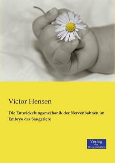 Cover for Victor Hensen · Die Entwickelungsmechanik Der Nervenbahnen Im Embryo Der Saugetiere (Paperback Book) (2019)
