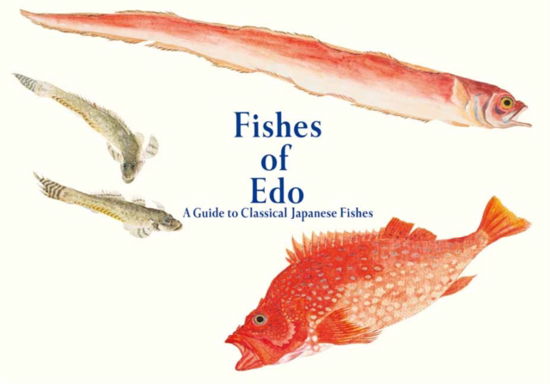 Kazuhiko Tajima · Fishes of Edo: A Guide to Classical Japanese Fishes (Paperback Book) (2024)