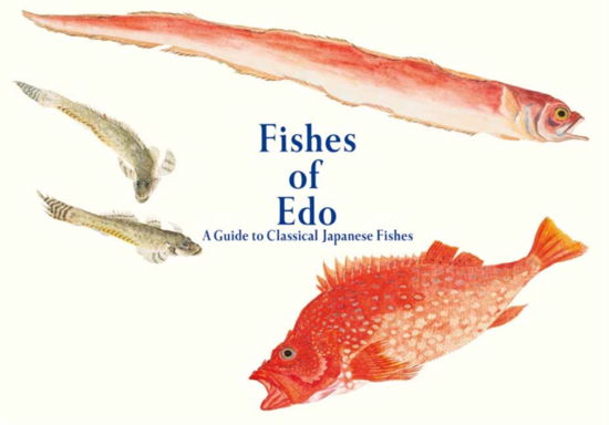 Cover for Kazuhiko Tajima · Fishes of Edo: A Guide to Classical Japanese Fishes (Pocketbok) (2024)